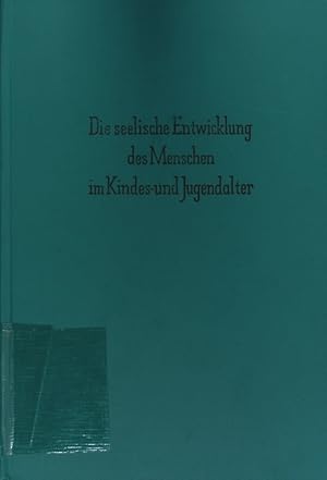 Die seelische Entwicklung des Menschen im Kindes- und Jugendalter. Grundlagen, Erkenntnisse und F...