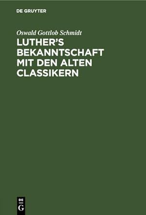 Bild des Verkufers fr Luthers Bekanntschaft mit den alten Classikern : Ein Beitrag zur Lutherforschung zum Verkauf von AHA-BUCH GmbH