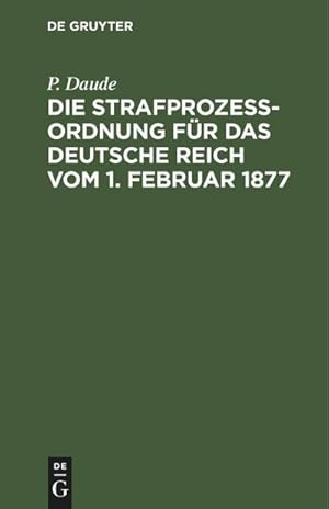 Bild des Verkufers fr Die Strafprozeordnung fr das Deutsche Reich vom 1. Februar 1877 : und das Gerichtsverfassungsgesetz vom 27. Januar 1877, 17. Mai 1898, 5. Juni 1905, 1. Juni 1909/ 11. Mrz 1921 zum Verkauf von AHA-BUCH GmbH