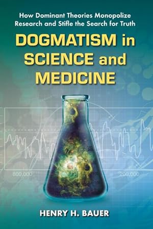 Seller image for Dogmatism in Science and Medicine : How Dominant Theories Monopolize Research and Stifle the Search for Truth for sale by AHA-BUCH GmbH