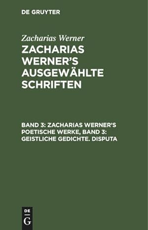 Bild des Verkufers fr Zacharias Werners poetische Werke, Band 3: Geistliche Gedichte. Disputa zum Verkauf von AHA-BUCH GmbH