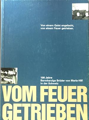 Image du vendeur pour Vom Feuer getrieben: 100 Jahre Barmherzige Brder von Maria-Hilf in der Schweiz; mis en vente par books4less (Versandantiquariat Petra Gros GmbH & Co. KG)