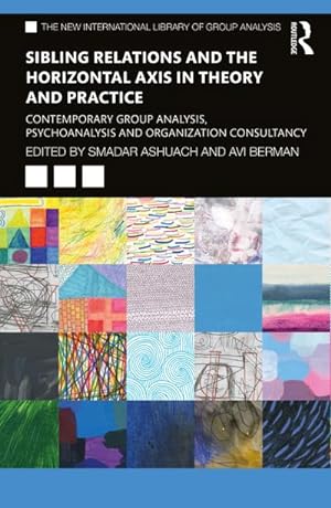 Seller image for Sibling Relations and the Horizontal Axis in Theory and Practice : Contemporary Group Analysis, Psychoanalysis and Organization Consultancy for sale by AHA-BUCH GmbH