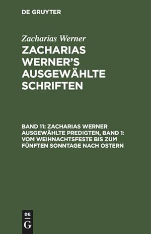 Bild des Verkufers fr Zacharias Werner ausgewhlte Predigten, Band 1: Vom Weihnachtsfeste bis zum fnften Sonntage nach Ostern zum Verkauf von AHA-BUCH GmbH