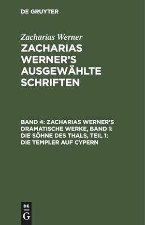 Bild des Verkufers fr Zacharias Werners dramatische Werke, Band 1: Die Shne des Thals, Teil 1: Die Templer auf Cypern zum Verkauf von AHA-BUCH GmbH