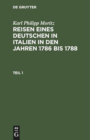 Bild des Verkufers fr Karl Philipp Moritz: Reisen eines Deutschen in Italien in den Jahren 1786 bis 1788. Teil 1 zum Verkauf von AHA-BUCH GmbH