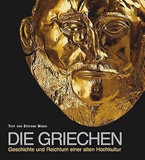 Bild des Verkufers fr Die Griechen : Geschichte und Reichtum einer alten Hochkultur. [Text Stefano Maggi. Red. Leitung Valeria Manferto de Fabianis. bers.: Achim Wurm] zum Verkauf von Antiquariat Buchhandel Daniel Viertel