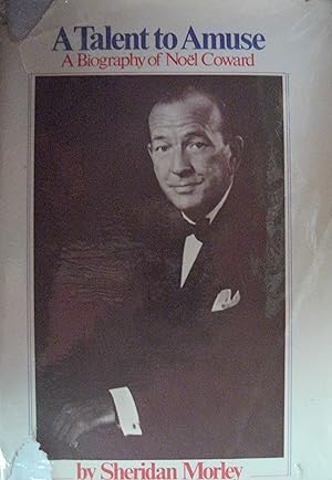 A Talent To Amuse: A Biography of Noel Coward