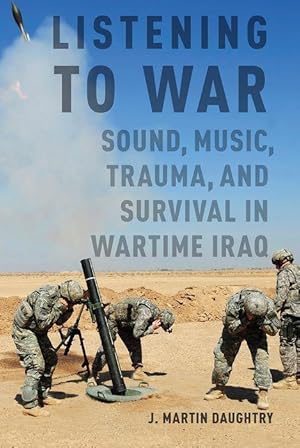 Bild des Verkufers fr Listening to War: Sound, Music, Trauma, and Survival in Wartime Iraq zum Verkauf von moluna