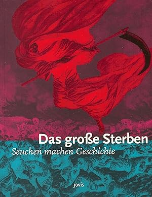 Das große Sterben : Seuchen machen Geschichte [Ausstellung, Deutsches Hygiene-Museum Dresden, 8.1...