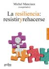 LA RESILIENCIA: RESISTIR Y REHACERSE