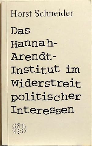 Das Hannah-Arendt-Institut im Widerstreit politischer Interessen;