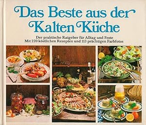 Das Beste aus der kalten Küche : Der praktische Ratgeber für Alltag und Feste Mit 220 köstlichen ...