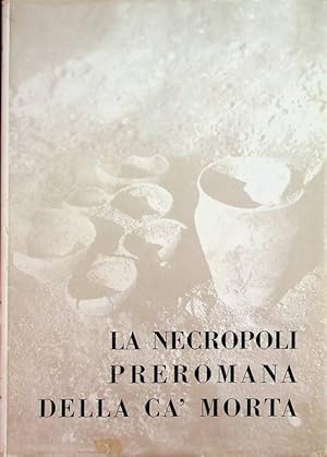 Seller image for La necropoli preromana della Ca' Morta: scavi 1955-1965.: Pubblicazione a cura della Societa archeologica comense. for sale by Studio Bibliografico Adige