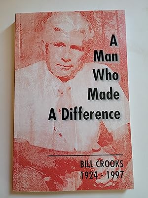 A Man Who Made A Difference: Bill Crooks 1924-1997