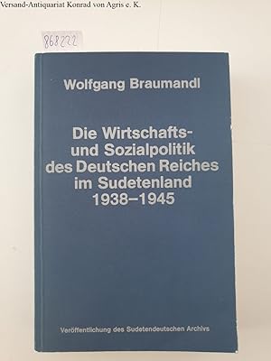 Bild des Verkufers fr Die Wirtschafts- und Sozialpolitik des Deutschen Reiches im Sudetenland 1938-1945 zum Verkauf von Versand-Antiquariat Konrad von Agris e.K.