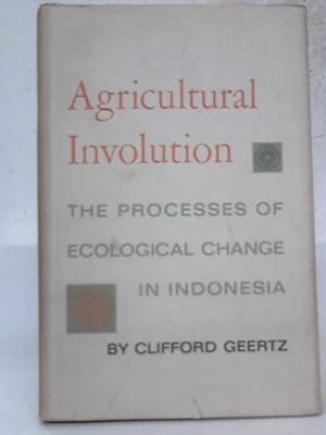 Bild des Verkufers fr Agricultural Involution - The Process of Ecological Change in Indonesia zum Verkauf von World of Rare Books