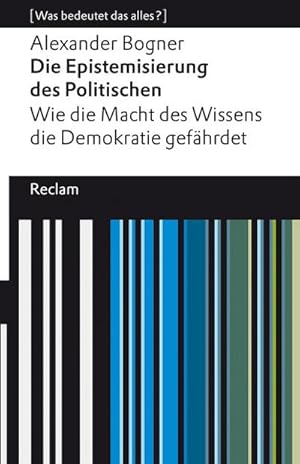 Seller image for Die Epistemisierung des Politischen. Wie die Macht des Wissens die Demokratie gefhrdet for sale by Wegmann1855