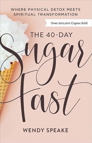 Seller image for The 40-Day Sugar Fast: Where Physical Detox Meets Spiritual Transformation for sale by moluna