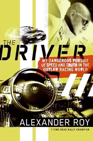 Seller image for The Driver: My Dangerous Pursuit of Speed and Truth in the Outlaw Racing World for sale by Reliant Bookstore