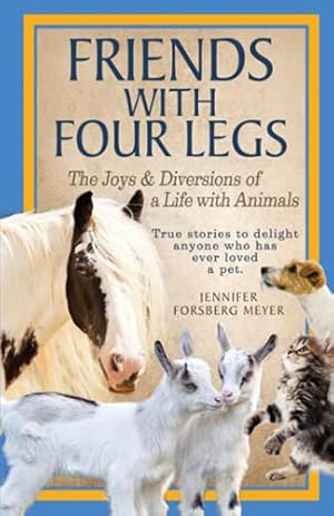 Seller image for Friends With Four Legs: The Joys & Diversions of a Life with Animals for sale by Reliant Bookstore