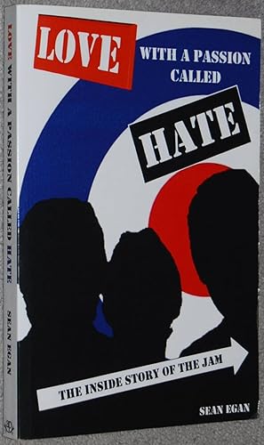 Love With a Passion Called Hate : The Inside Story of The Jam