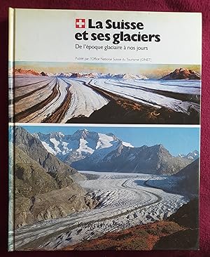 Seller image for LA SUISSE ET SES GLACIERS DE L' EPOQUE GLACIAIRE A NOS JOURS for sale by LE BOUQUINISTE