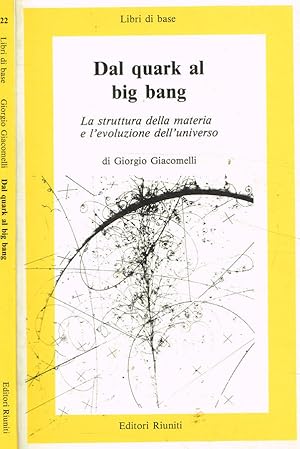 Bild des Verkufers fr Dal quark al big bang. La struttura della materia e l'evoluzione dell'universo zum Verkauf von Biblioteca di Babele