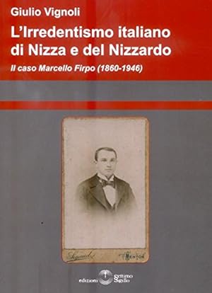 L 'irredentismo italiano di Nizza e del Nizzardo : il caso Marcello Firpo (1860-1946)