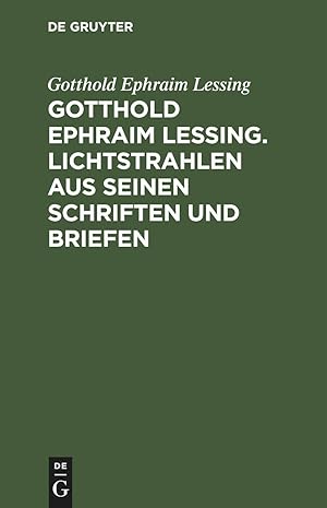 Image du vendeur pour Gotthold Ephraim Lessing. Lichtstrahlen aus seinen Schriften und Briefen mis en vente par moluna
