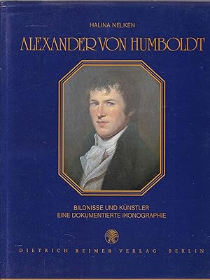 Imagen del vendedor de Alexander von Humboldt. Bildnisse und Knstler. Eine dokumentierte Ikonographie a la venta por Graphem. Kunst- und Buchantiquariat
