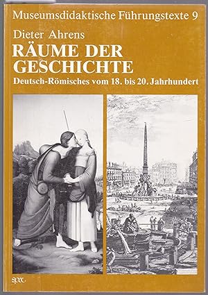 Räume der Geschichte. Deutsch-Römisches vom 18. bis 20. Jahrhundert.