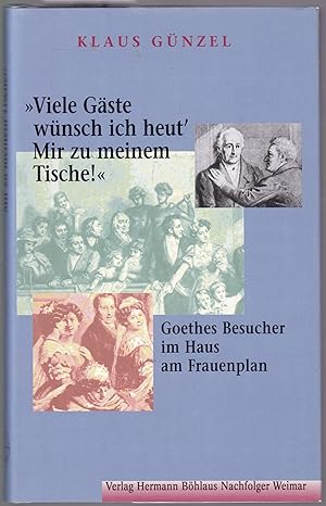Bild des Verkufers fr Viele Gste wnsch ich heut' / Mir zu meinem Tische!" Goethes Besucher im Haus am Frauenplan zum Verkauf von Graphem. Kunst- und Buchantiquariat