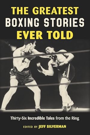 Bild des Verkufers fr Greatest Boxing Stories Ever Told : Thirty-six Incredible Tales from the Ring zum Verkauf von GreatBookPrices