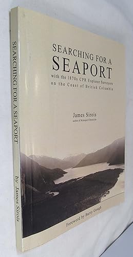 Seller image for Searching for a Seaport with the 1870s CPR Explorer Surveyors on the Coast of British Columbia for sale by Renaissance Books