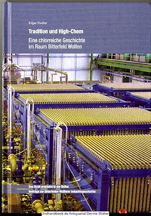 Tradition und High-Chem : eine chlorreiche Geschichte im Raum Bitterfeld-Wolfen ; zur Industriege...