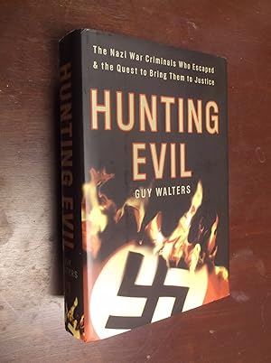 Hunting Evil: The Nazi War Criminals Who Escaped & the Quest to Bring Them to Justice