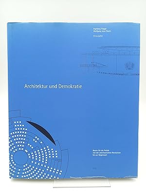 Architektur und Demokratie Bauen für die Politik von der amerikanischen Revolution bis zur Gegenwart