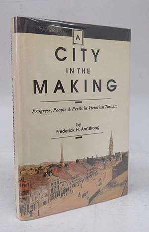Imagen del vendedor de A City in the Making: Progress, People & Perils in Victorian Toronto a la venta por Attic Books (ABAC, ILAB)