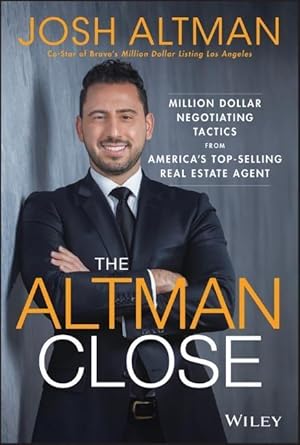 Bild des Verkufers fr The Altman Close: Million-Dollar Negotiating Tactics from America\ s Top-Selling Real Estate Agent zum Verkauf von moluna