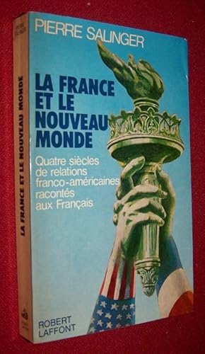 LA FRANCE ET LE NOUVEAU MONDE Quatre siècles de relations franco-américaines racontés aux français