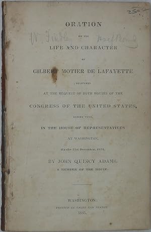 Bild des Verkufers fr Oration on the Life and Character of Gilbert Mother of Lafayette, Delivered at the Request of Both Houses of the Congress of the United States, Before Them, in the House of Representatives at Washington, on the 31st December, 1834, by John Quincy Adams, a Member of the House zum Verkauf von Powell's Bookstores Chicago, ABAA