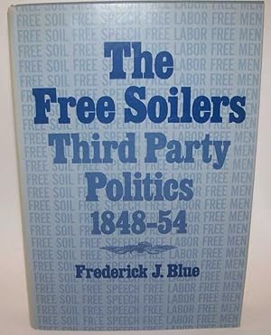 Immagine del venditore per The Free Soilers: Third Party Politics 1848-1854 venduto da Easy Chair Books