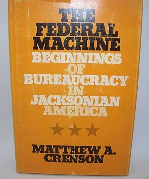 Bild des Verkufers fr The Federal Machine: Beginnings of Bureaucracy in Jacksonian America zum Verkauf von Easy Chair Books