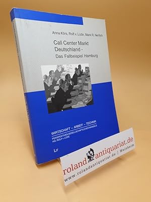 Immagine del venditore per Call-Center-Markt Deutschland - das Fallbeispiel Hamburg / Anna Krs ; Rolf v. Lde ; Mark R. Nerlich. Unter Mitarb. von Danny Fandree . / Wirtschaft-Arbeit-Technik ; Bd. 1 venduto da Roland Antiquariat UG haftungsbeschrnkt