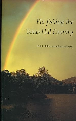 Fly-fishing the Texas Hill Country; third edition, revised and enlarged