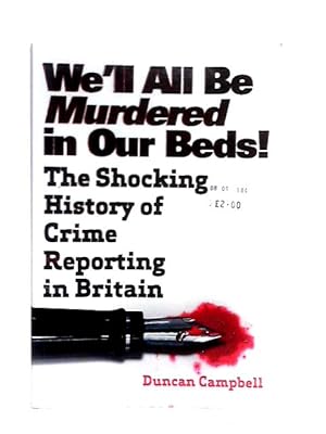 Imagen del vendedor de We'll All Be Murdered In Our Beds: The Shocking History of Crime Reporting in Britain a la venta por World of Rare Books