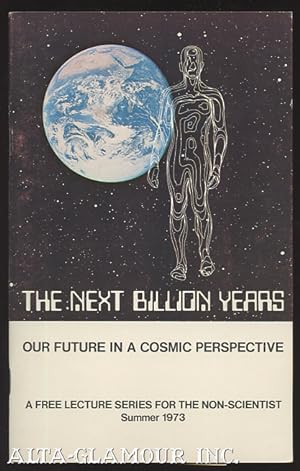 THE NEXT BILLION YEARS: Our Future In A Cosmic Perspective Summer 1973