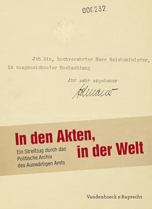 Seller image for In den Akten, in der Welt. Ein Streifzug durch das Politische Archiv des Auswrtigen Amts. for sale by Antiquariat Thomas Haker GmbH & Co. KG