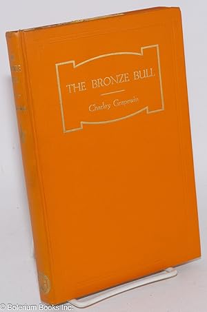 The bronze bull; a realistic story of a political clean-up